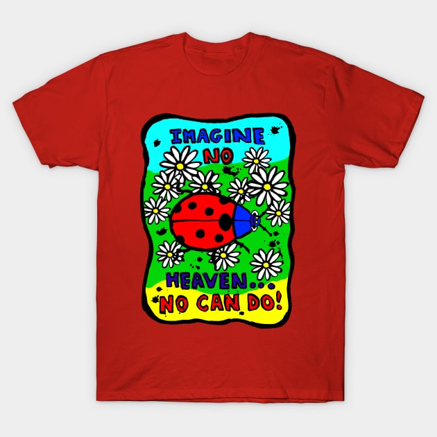 Faithful Lady Bug - What no heaven? T-Shirt by Lunatic Painter